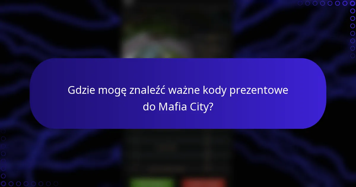 Gdzie mogę znaleźć ważne kody prezentowe do Mafia City?