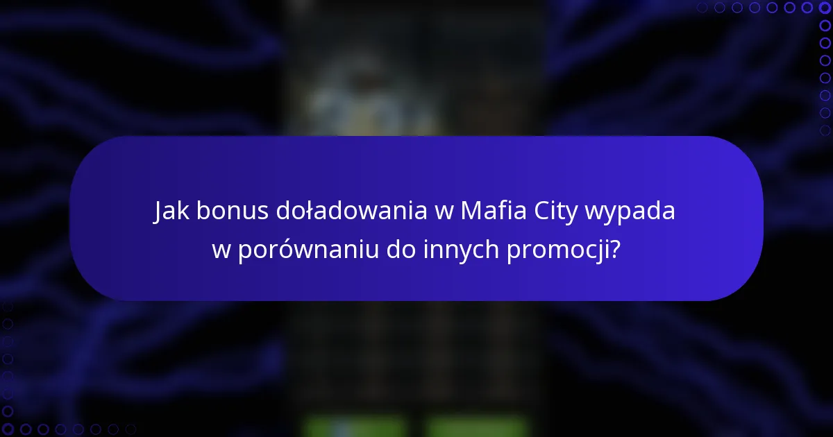 Jak bonus doładowania w Mafia City wypada w porównaniu do innych promocji?