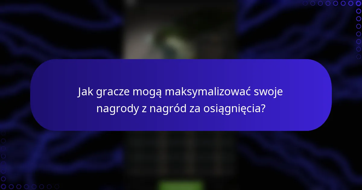 Jak gracze mogą maksymalizować swoje nagrody z nagród za osiągnięcia?