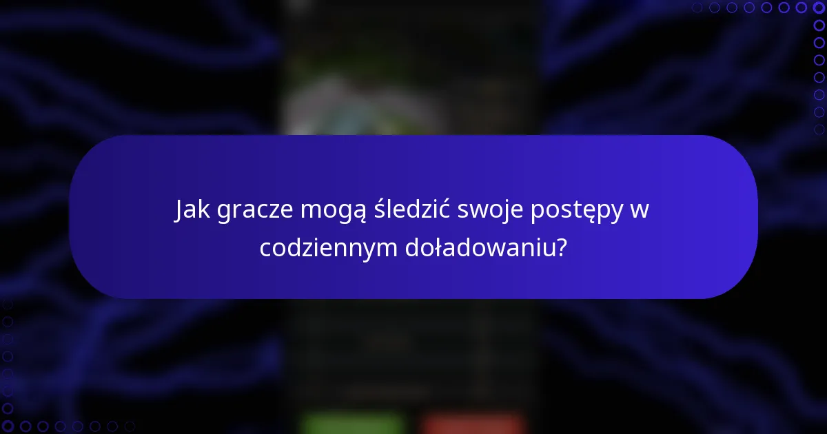 Jak gracze mogą śledzić swoje postępy w codziennym doładowaniu?