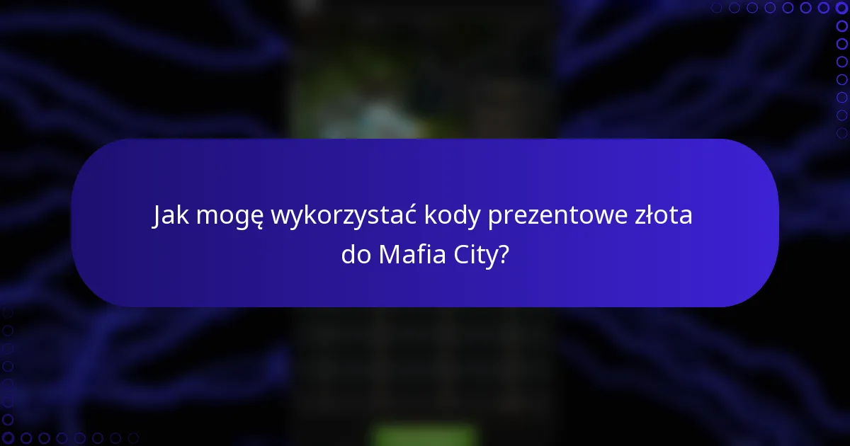 Jak mogę wykorzystać kody prezentowe złota do Mafia City?