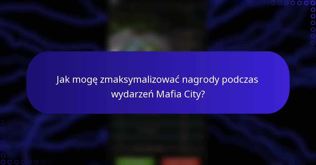 Jak mogę zmaksymalizować nagrody podczas wydarzeń Mafia City?
