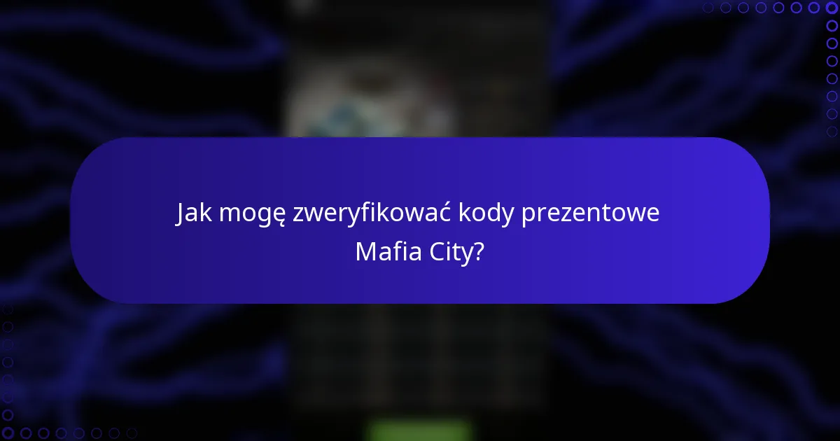 Jak mogę zweryfikować kody prezentowe Mafia City?