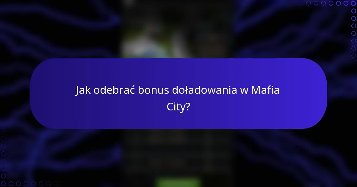 Jak odebrać bonus doładowania w Mafia City?