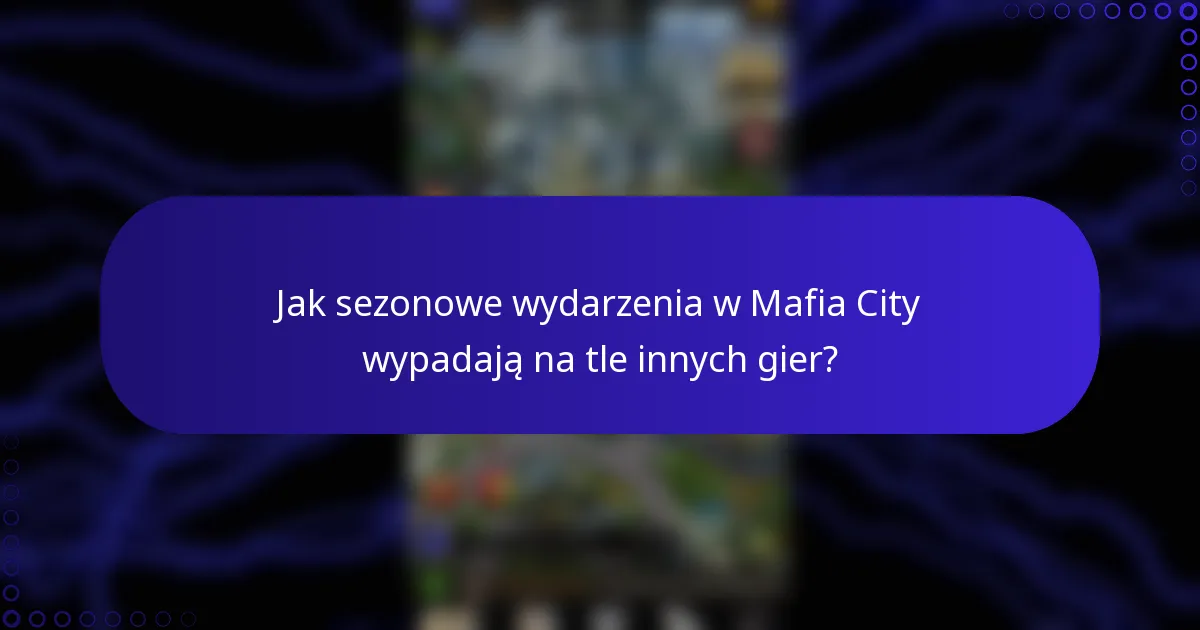Jak sezonowe wydarzenia w Mafia City wypadają na tle innych gier?
