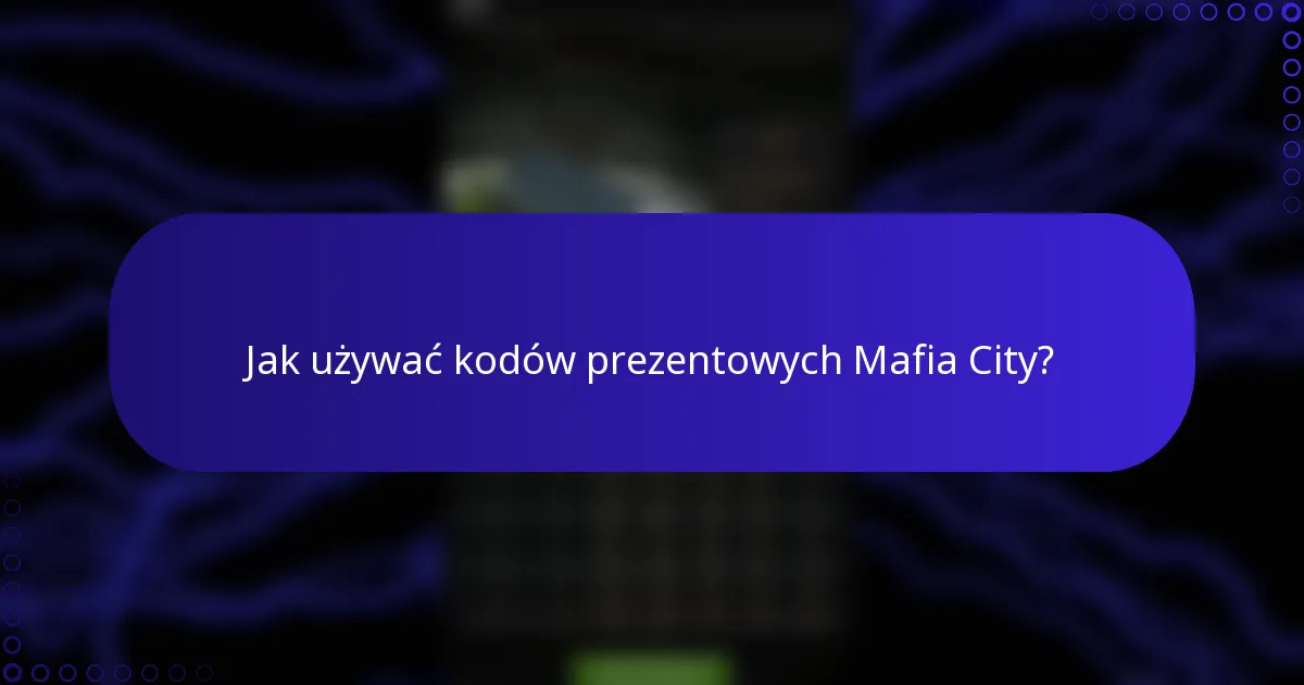 Jak używać kodów prezentowych Mafia City?