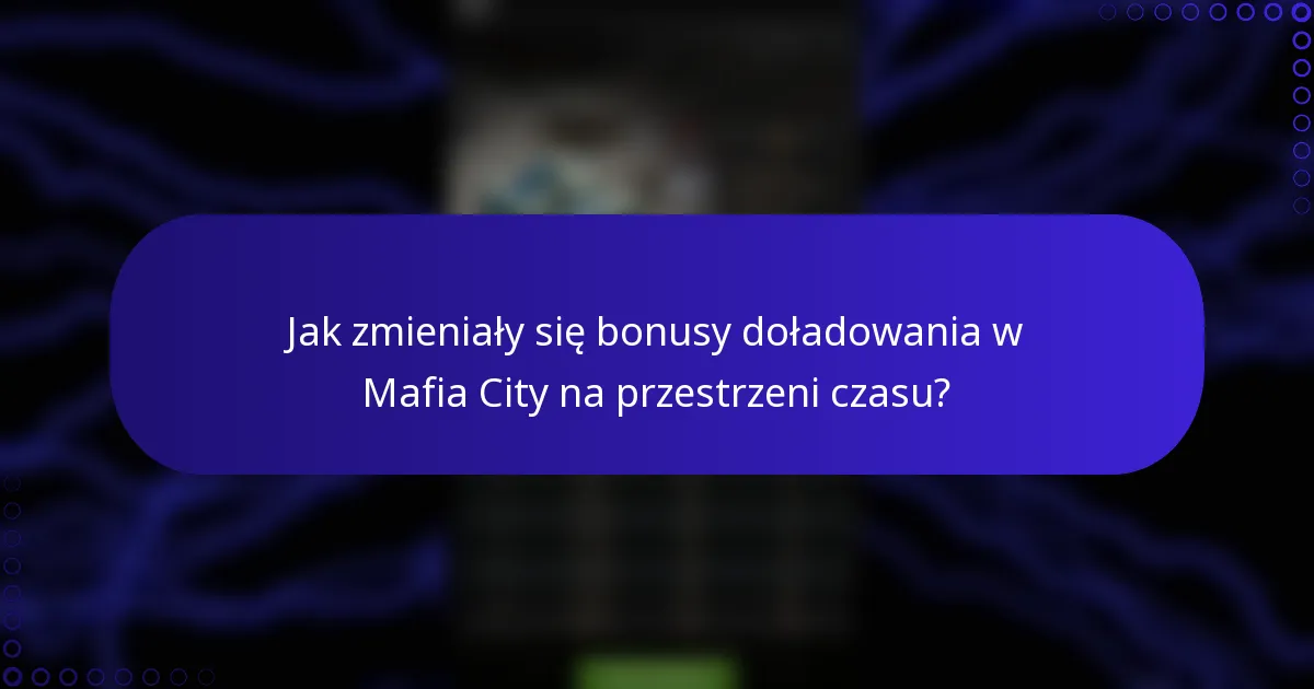 Jak zmieniały się bonusy doładowania w Mafia City na przestrzeni czasu?
