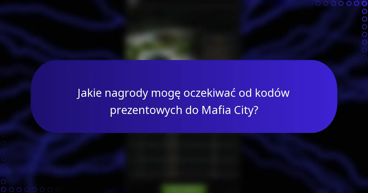 Jakie nagrody mogę oczekiwać od kodów prezentowych do Mafia City?