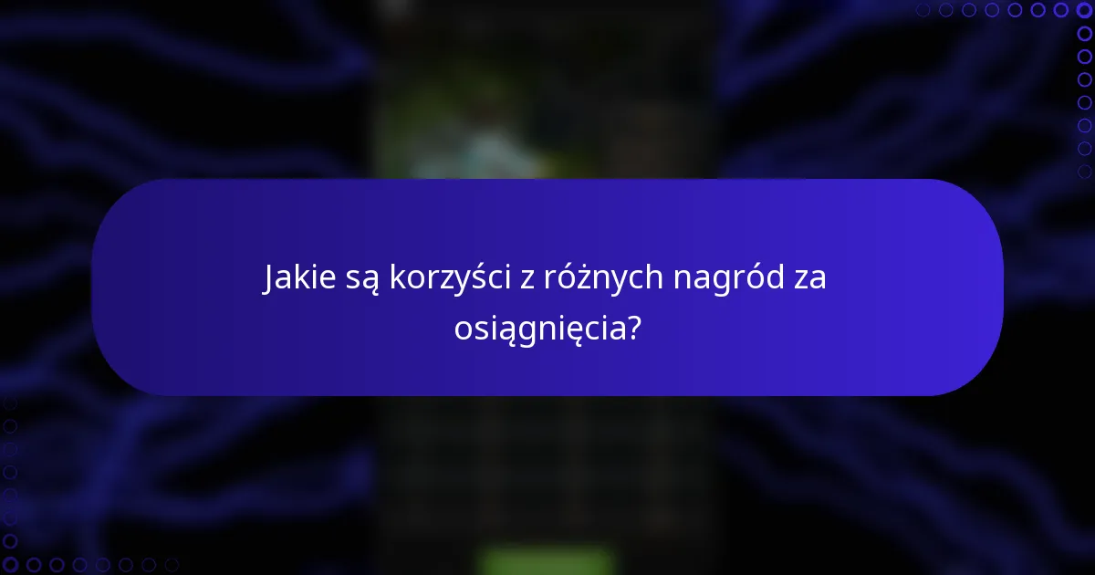 Jakie są korzyści z różnych nagród za osiągnięcia?