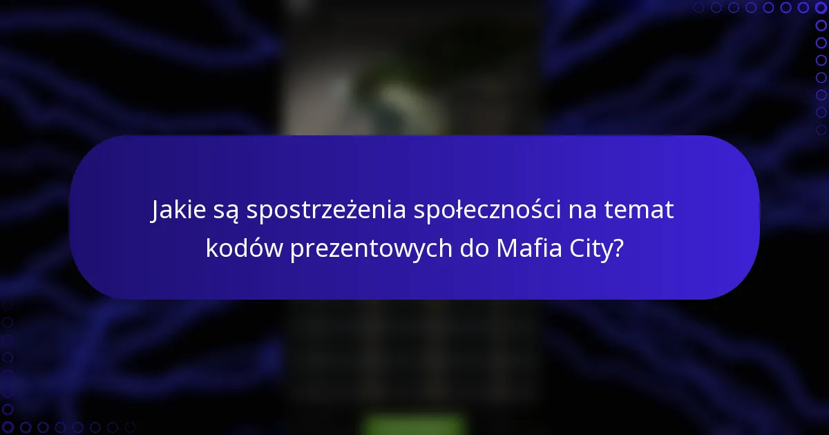 Jakie są spostrzeżenia społeczności na temat kodów prezentowych do Mafia City?