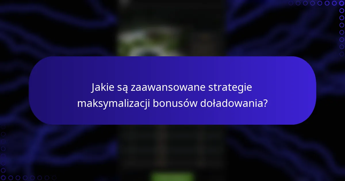 Jakie są zaawansowane strategie maksymalizacji bonusów doładowania?