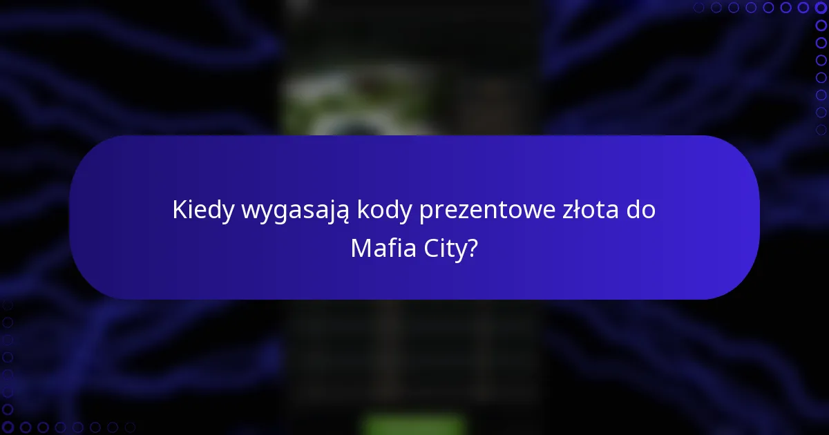 Kiedy wygasają kody prezentowe złota do Mafia City?